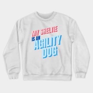 My Sheltie is an agility dog Crewneck Sweatshirt